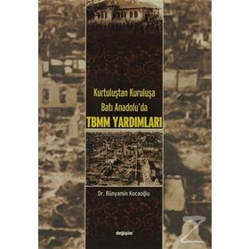 KURTULUŞTAN KURULUŞA BATI ANADOLU´DA TBMM YARDIMLARI - BÜNYAMİN KOCAOĞLU