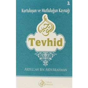 Kurtuluşun ve Mutluluğun Kaynağı Tevhid - Abdullah B. Abdurrahman