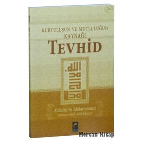 Kurtuluşun ve Mutluluğun Kaynağı Tevhid - Abdullah B. Abdurrahman