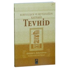 Kurtuluşun ve Mutluluğun Kaynağı Tevhid - Abdullah B. Abdurrahman