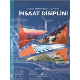 Kurucu Bir Unsur Olarak İnşaat Disiplini - Mehmet Çağrı Kızıltaş