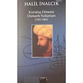 KURULUŞ DÖNEMİ OSMANLI SULTANLARI (1302-1481) - HALIL İNALCIK