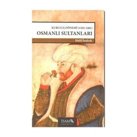 KURULUŞ DÖNEMİ OSMANLI SULTANLARI (1302-1481) - HALIL İNALCIK