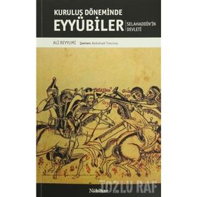 KURULUŞ DÖNEMİNDE EYYÜBİLER SELAHADDIN EYYÜBİ´NİN DEVLETI - ALI BEYYÜMİ