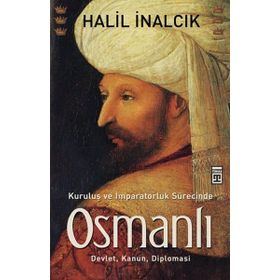 KURULUŞ VE İMPARATORLUK SÜRECİNDE OSMANLI - HALIL İNALCIK