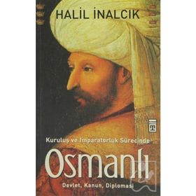 KURULUŞ VE İMPARATORLUK SÜRECİNDE OSMANLI - HALIL İNALCIK