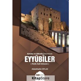 Kuruluş ve Yükseliş Döneminde Eyyubiler (Melik Adil Dönemi) - Abdulhalim Oflaz