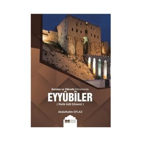 Kuruluş ve Yükseliş Döneminde Eyyubiler (Melik Adil Dönemi) - Abdulhalim Oflaz