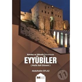 Kuruluş ve Yükseliş Döneminde Eyyubiler (Melik Adil Dönemi) - Abdulhalim Oflaz