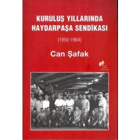KURULUŞ YILLARINDA HAYDARPAŞA SENDİKASI (1950-1964) - CAN ŞAFAK