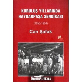KURULUŞ YILLARINDA HAYDARPAŞA SENDİKASI (1950-1964) - CAN ŞAFAK