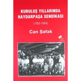KURULUŞ YILLARINDA HAYDARPAŞA SENDİKASI (1950-1964) - CAN ŞAFAK