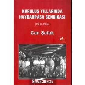 KURULUŞ YILLARINDA HAYDARPAŞA SENDİKASI (1950-1964) - CAN ŞAFAK