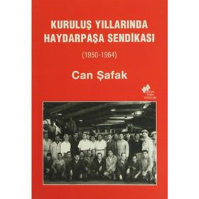 KURULUŞ YILLARINDA HAYDARPAŞA SENDİKASI (1950-1964) - CAN ŞAFAK
