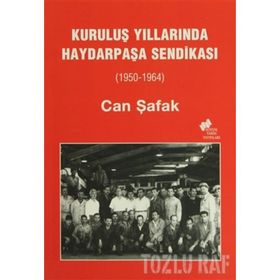 KURULUŞ YILLARINDA HAYDARPAŞA SENDİKASI (1950-1964) - CAN ŞAFAK