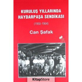 KURULUŞ YILLARINDA HAYDARPAŞA SENDİKASI (1950-1964) - CAN ŞAFAK