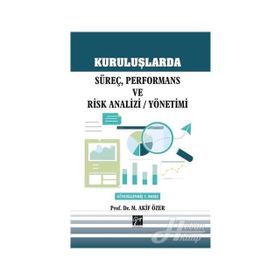 Kuruluşlarda Süreç, Performans ve Risk Analizi - Yönetimi - Mehmet Akif Özer