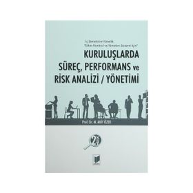 Kuruluşlarda Süreç, Performans ve Risk Analizi - Yönetimi - Mehmet Akif Özer