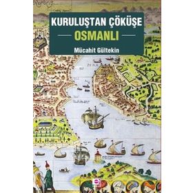Kuruluştan Çöküşe Osmanlı - Mücahit Gültekin