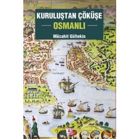 Kuruluştan Çöküşe Osmanlı - Mücahit Gültekin