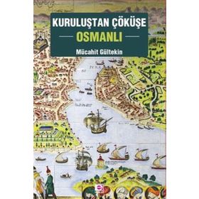 Kuruluştan Çöküşe Osmanlı - Mücahit Gültekin