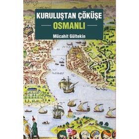 Kuruluştan Çöküşe Osmanlı - Mücahit Gültekin
