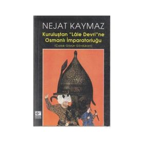 Kuruluştan Lale Devri’ne Osmanlı İmparatorluğu - Nejat Kaymaz