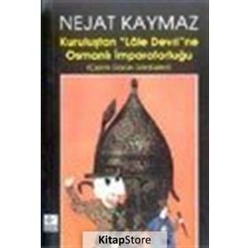 Kuruluştan Lale Devri’ne Osmanlı İmparatorluğu - Nejat Kaymaz