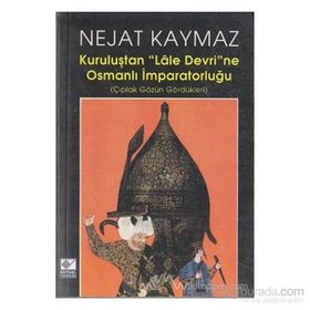 Kuruluştan Lale Devri’ne Osmanlı İmparatorluğu - Nejat Kaymaz