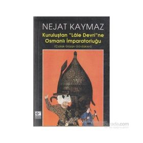 Kuruluştan Lale Devri’ne Osmanlı İmparatorluğu - Nejat Kaymaz