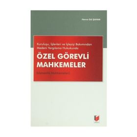 Kuruluşu, İşlevleri ve İşleyişi Bakımından Medeni Yargılama Hukukunda Özel Görevli Mahkemeler Uzmanlık Mahkemeleri - Havva Gül Şahan