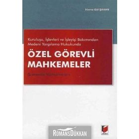 Kuruluşu, İşlevleri ve İşleyişi Bakımından Medeni Yargılama Hukukunda Özel Görevli Mahkemeler Uzmanlık Mahkemeleri - Havva Gül Şahan