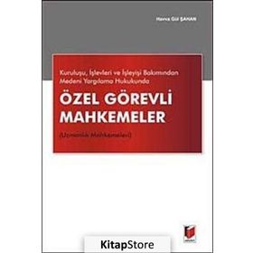 Kuruluşu, İşlevleri ve İşleyişi Bakımından Medeni Yargılama Hukukunda Özel Görevli Mahkemeler Uzmanlık Mahkemeleri - Havva Gül Şahan