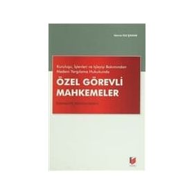 Kuruluşu, İşlevleri ve İşleyişi Bakımından Medeni Yargılama Hukukunda Özel Görevli Mahkemeler Uzmanlık Mahkemeleri - Havva Gül Şahan