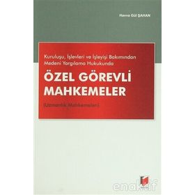 Kuruluşu, İşlevleri ve İşleyişi Bakımından Medeni Yargılama Hukukunda Özel Görevli Mahkemeler Uzmanlık Mahkemeleri - Havva Gül Şahan