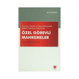 Kuruluşu, İşlevleri ve İşleyişi Bakımından Medeni Yargılama Hukukunda Özel Görevli Mahkemeler Uzmanlık Mahkemeleri - Havva Gül Şahan