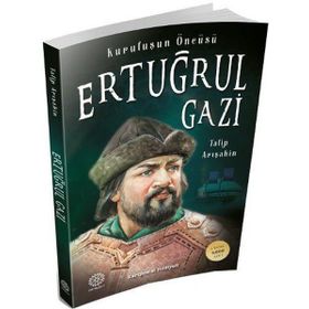Kuruluşun Öncüsü Ertuğrul Gazi - Talip Arışahin