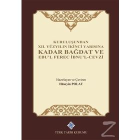Kuruluşundan 12. Yüzyılın İkinci Yarısına Kadar Bağdat ve Ebu'l Ferec İbnu'l-Cevzi - Hüseyin Polat