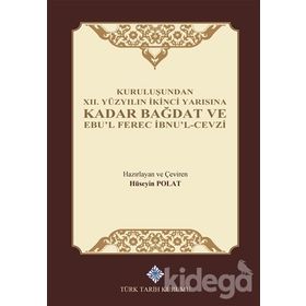 Kuruluşundan 12. Yüzyılın İkinci Yarısına Kadar Bağdat ve Ebu'l Ferec İbnu'l-Cevzi - Hüseyin Polat