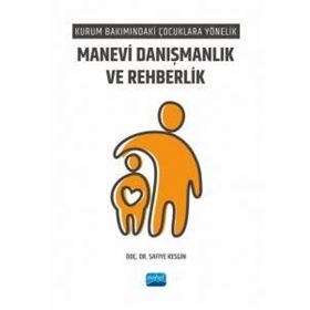 Kurum Bakımındaki Çocuklara Yönelik Manevi Danışmanlık ve Rehberlik Nobel Akademik Yayıncılık