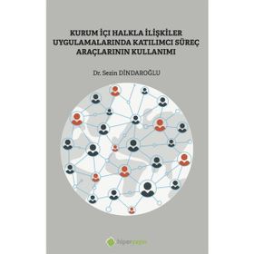 Kurum İçi Halkla İlişkiler Uygulamalarında Katılımcı Süreç Araçlarının Kullanımı Sezin Dindaroğlu