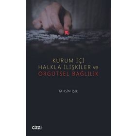 Kurum İçi Halkla İlişkiler ve Örgütsel Bağlılık - Tahsin Işık