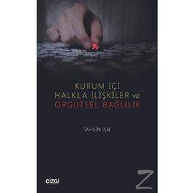 Kurum İçi Halkla İlişkiler ve Örgütsel Bağlılık - Tahsin Işık