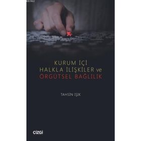 Kurum İçi Halkla İlişkiler ve Örgütsel Bağlılık - Tahsin Işık