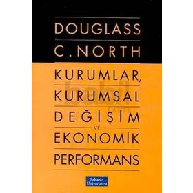 KURUMLAR, KURUMSAL DEĞİŞİM VE EKONOMIK PERFORMANS - DOUGLASS C. NORTH