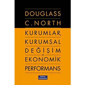 KURUMLAR, KURUMSAL DEĞİŞİM VE EKONOMIK PERFORMANS - DOUGLASS C. NORTH