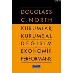 KURUMLAR, KURUMSAL DEĞİŞİM VE EKONOMIK PERFORMANS - DOUGLASS C. NORTH