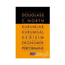 KURUMLAR, KURUMSAL DEĞİŞİM VE EKONOMIK PERFORMANS - DOUGLASS C. NORTH