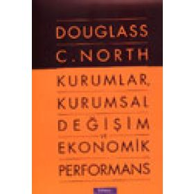 KURUMLAR, KURUMSAL DEĞİŞİM VE EKONOMIK PERFORMANS - DOUGLASS C. NORTH