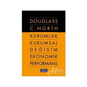 KURUMLAR, KURUMSAL DEĞİŞİM VE EKONOMIK PERFORMANS - DOUGLASS C. NORTH